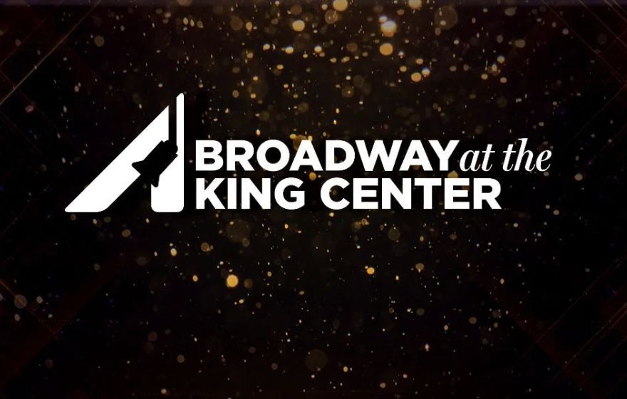 More Info for TICKETS ON SALE NOW FOR TWO SHOWS IN THE 25-26 BROADWAY AT THE KING CENTER SERIES