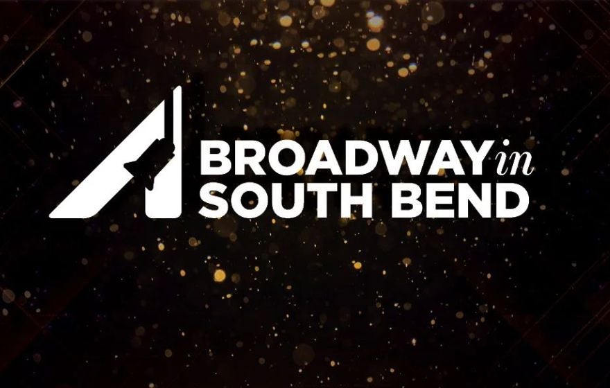 More Info for TICKETS ON SALE NOW FOR THREE SHOWS IN THE 25-26 BROADWAY IN SOUTH BEND SERIES    